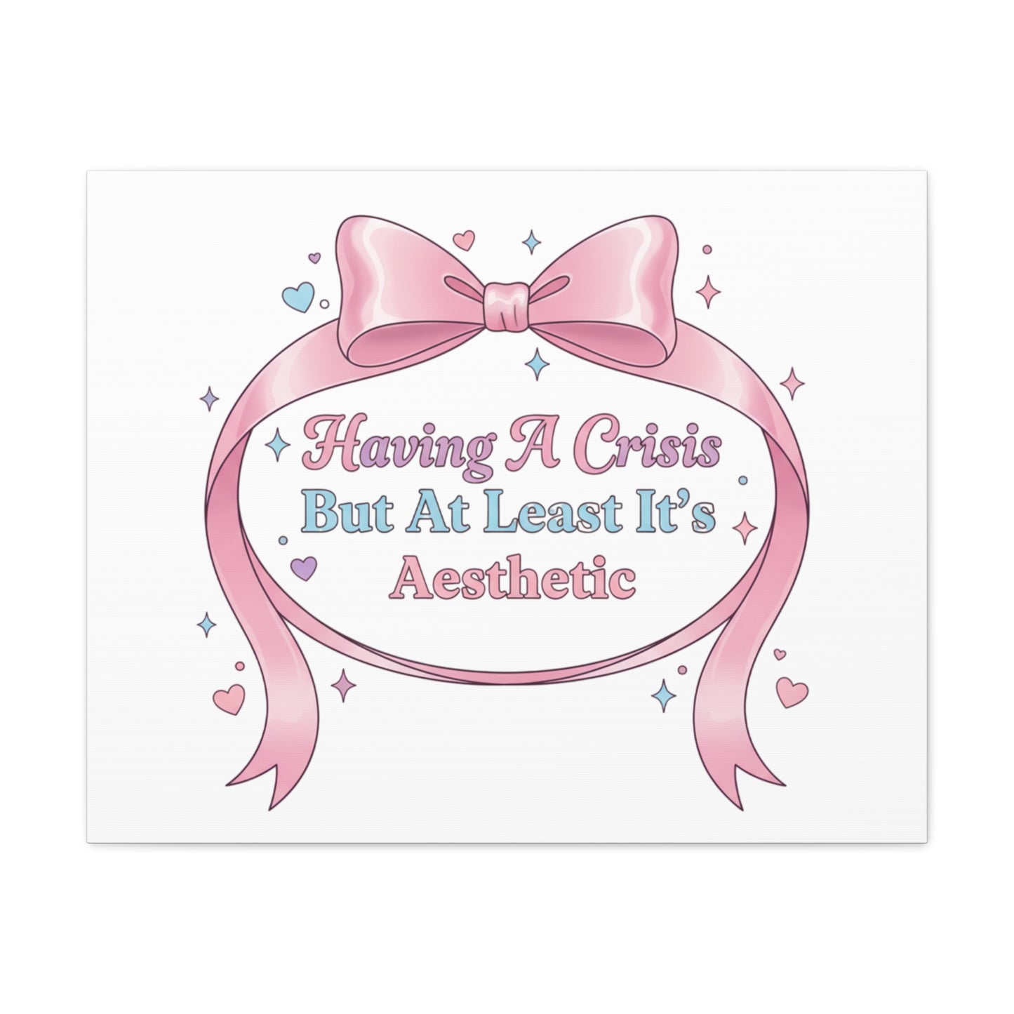 Having a Crisis But At Least It's Aesthetic Canvas | Coquette Ribbon Humor, Pastel Lace Art