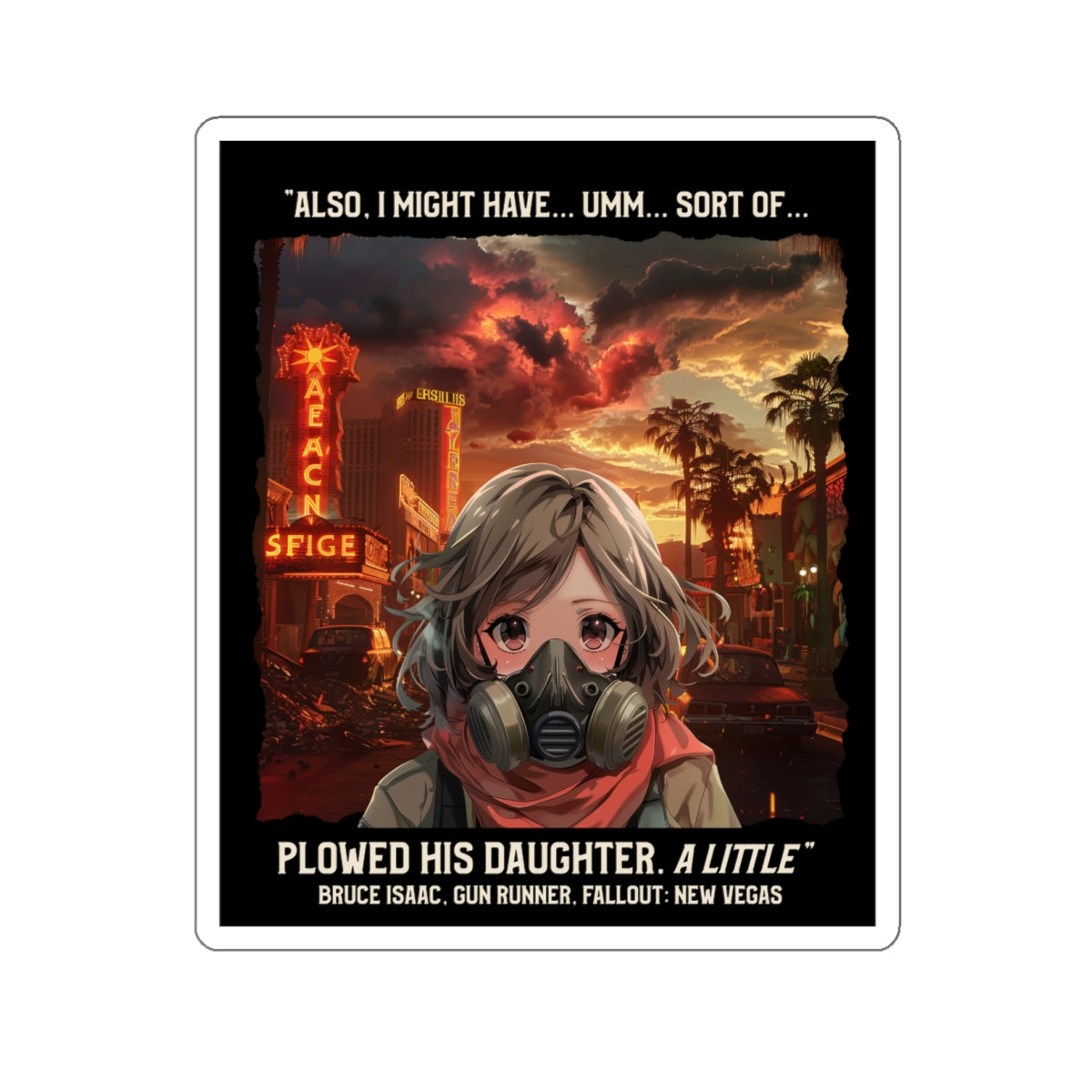 Fallout: New Vegas Quote Die-Cut Sticker — Gas Mask Girl with 'Plowed His Daughter' Caption