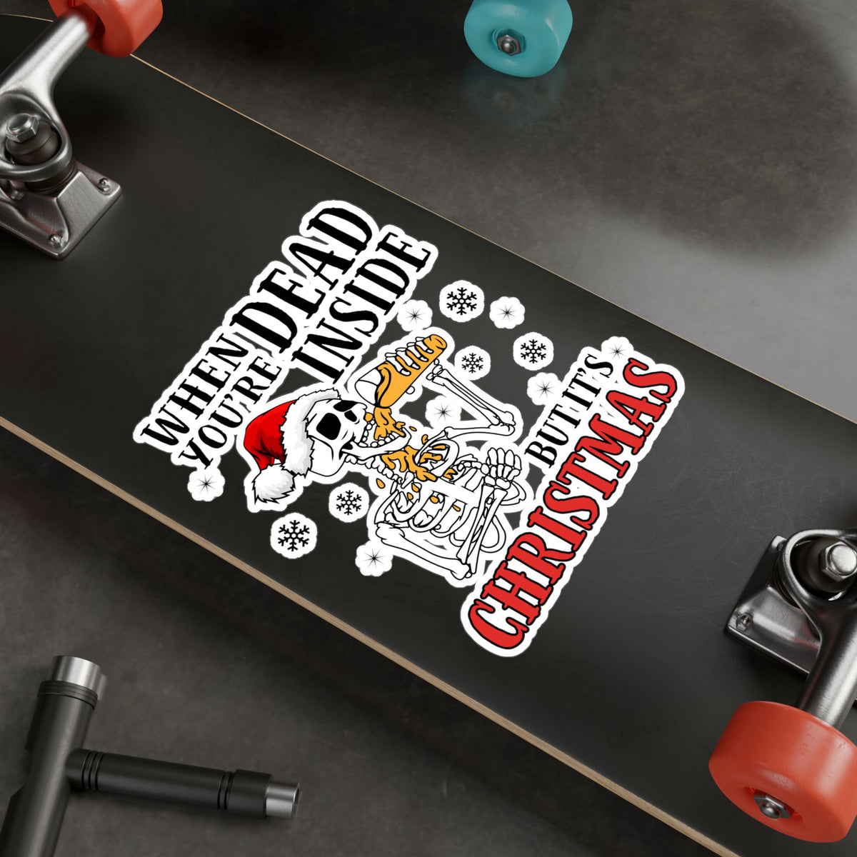 Kiss-Cut Vinyl Decal — “When You’re Dead Inside But It’s Christmas” Skeleton Holiday Sticker