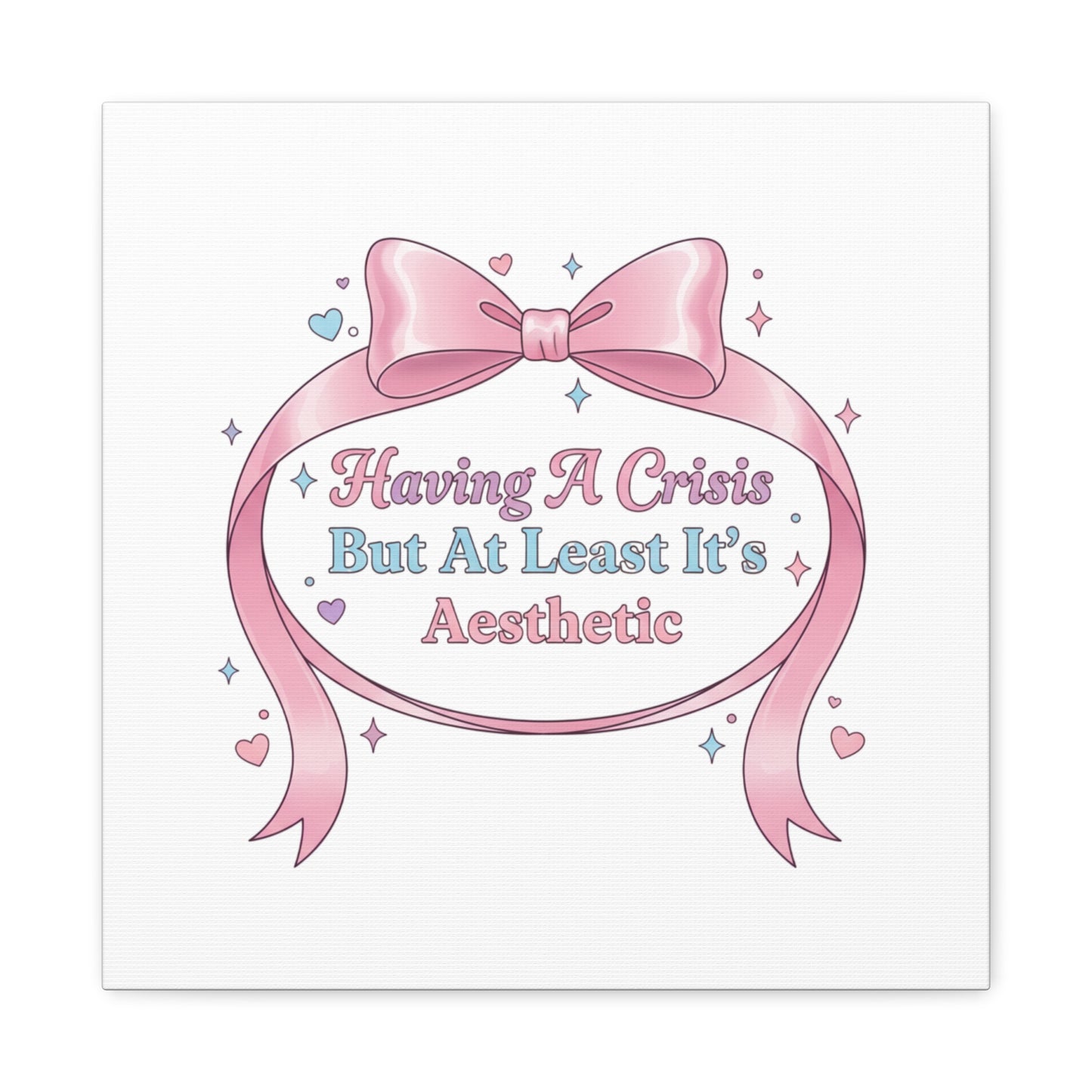Having a Crisis But At Least It's Aesthetic Canvas | Coquette Ribbon Humor, Pastel Lace Art