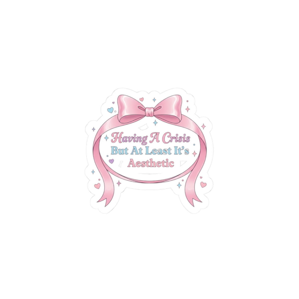 Having A Crisis But At Least It's Aesthetic Kiss-Cut Sticker | Coquette Ribbon Humor, Pastel Lace Aesthetic