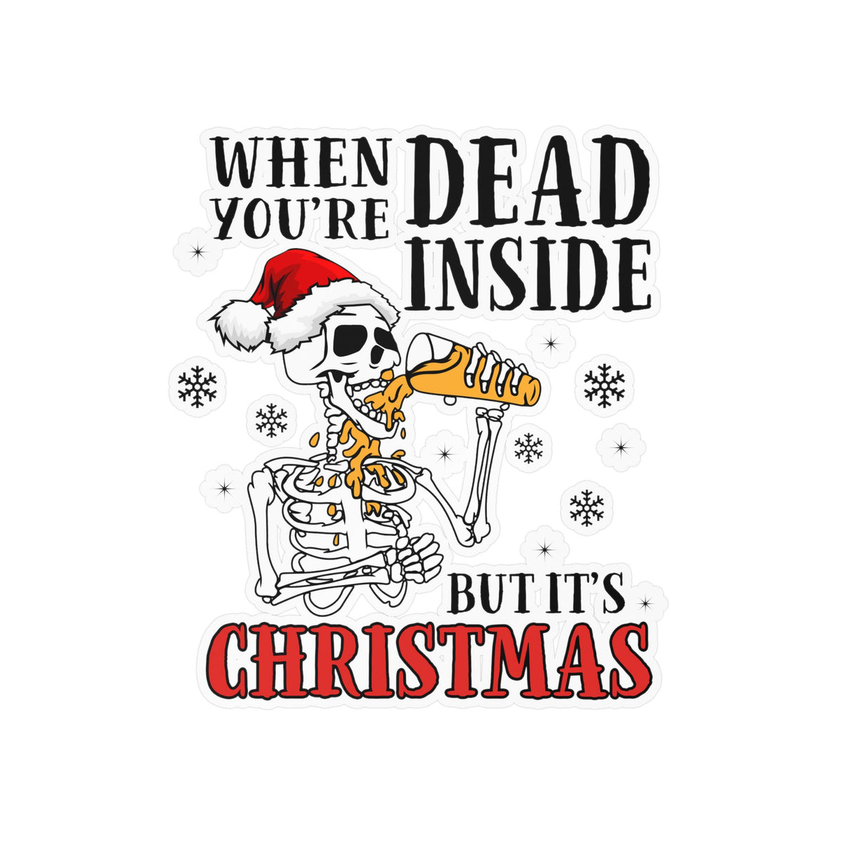 Kiss-Cut Vinyl Decal — “When You’re Dead Inside But It’s Christmas” Skeleton Holiday Sticker