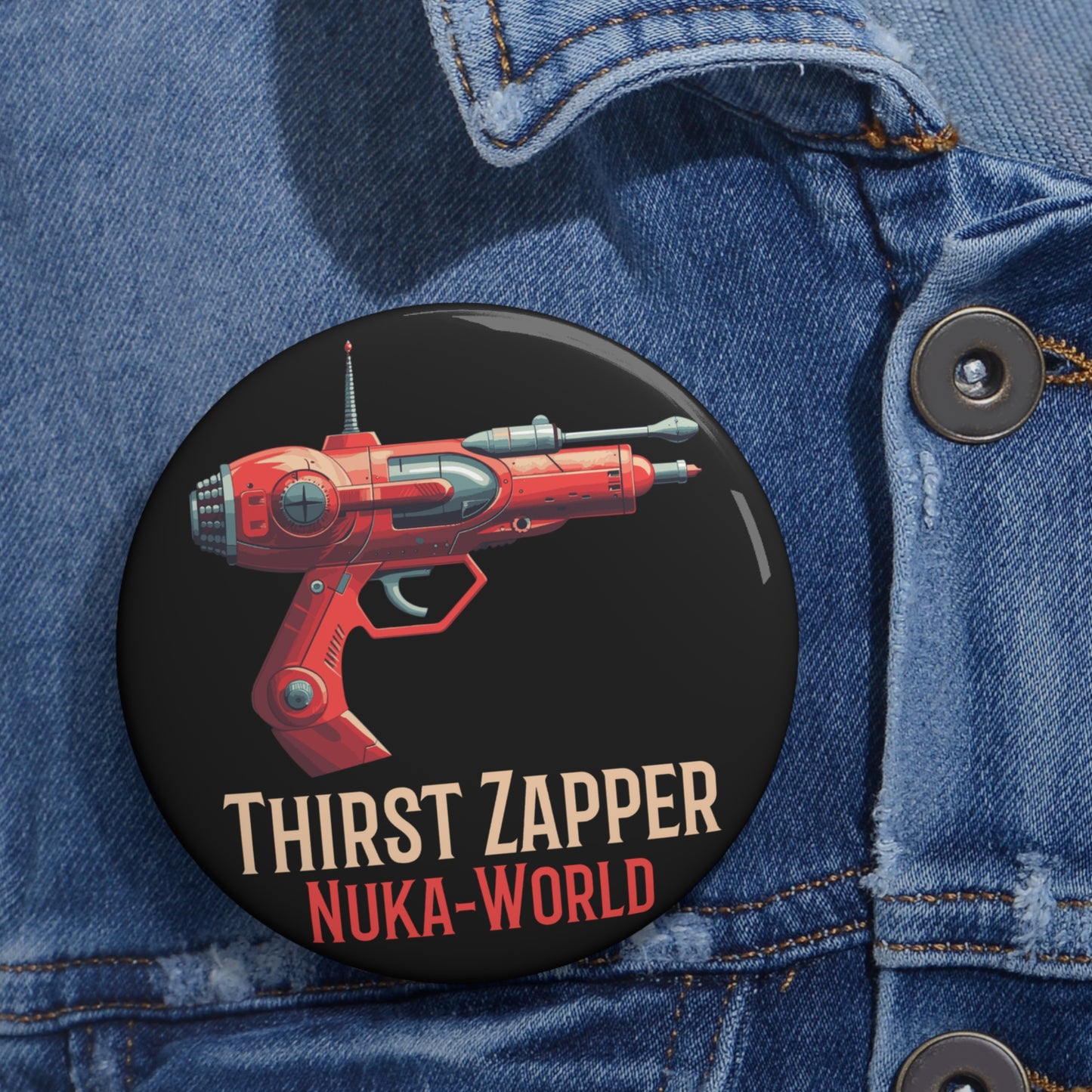 Thirst Zapper Nuka-World Fallout Pin Button — Retro Sci‑Fi Raygun Badge