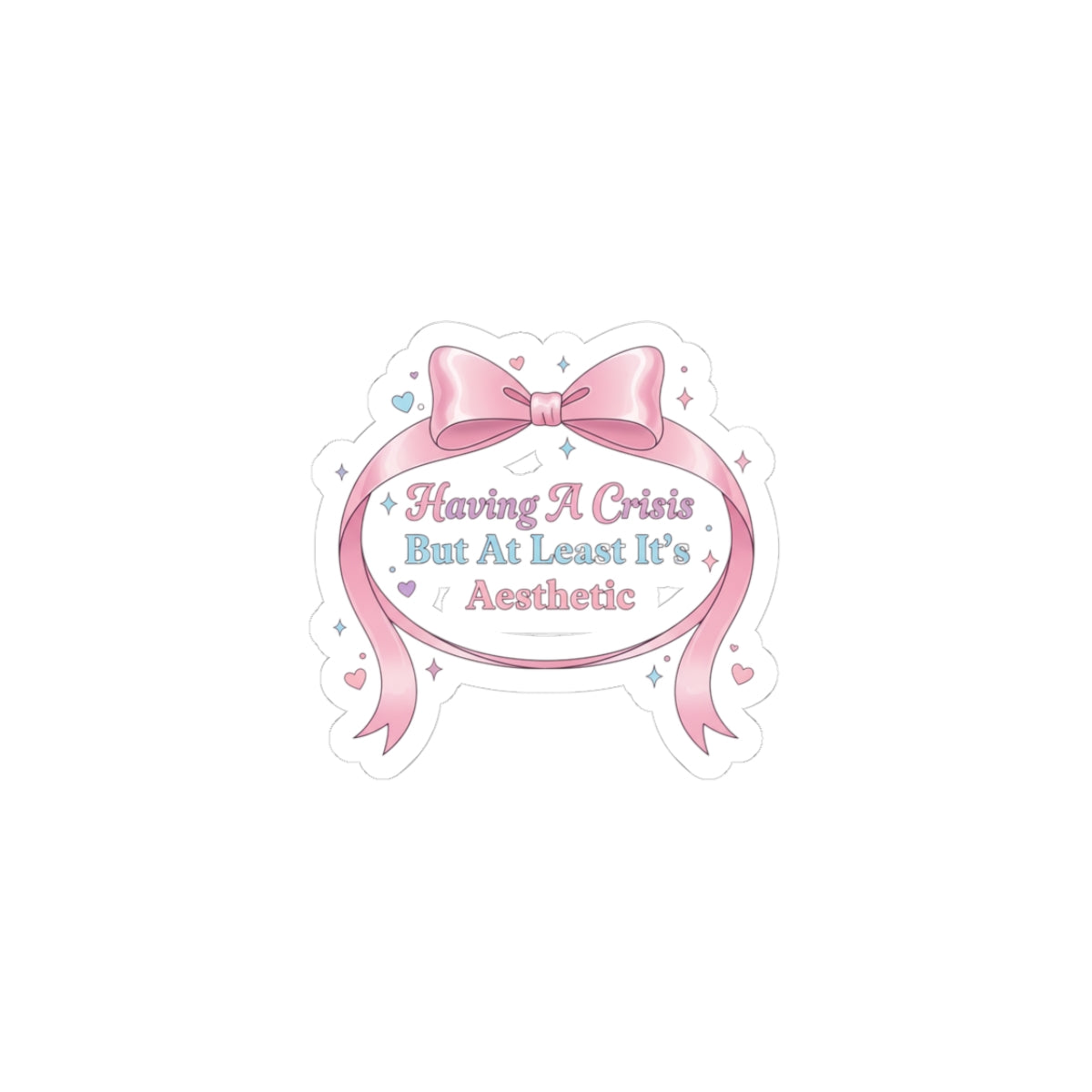 Having A Crisis But At Least It's Aesthetic Kiss-Cut Sticker | Coquette Ribbon Humor, Pastel Lace Aesthetic