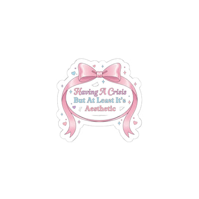 Having A Crisis But At Least It's Aesthetic Kiss-Cut Sticker | Coquette Ribbon Humor, Pastel Lace Aesthetic