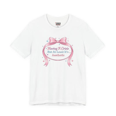 Having A Crisis But At Least It’s Aesthetic T-Shirt | Coquette Ribbon Humor, Pastel Lace Aesthetic