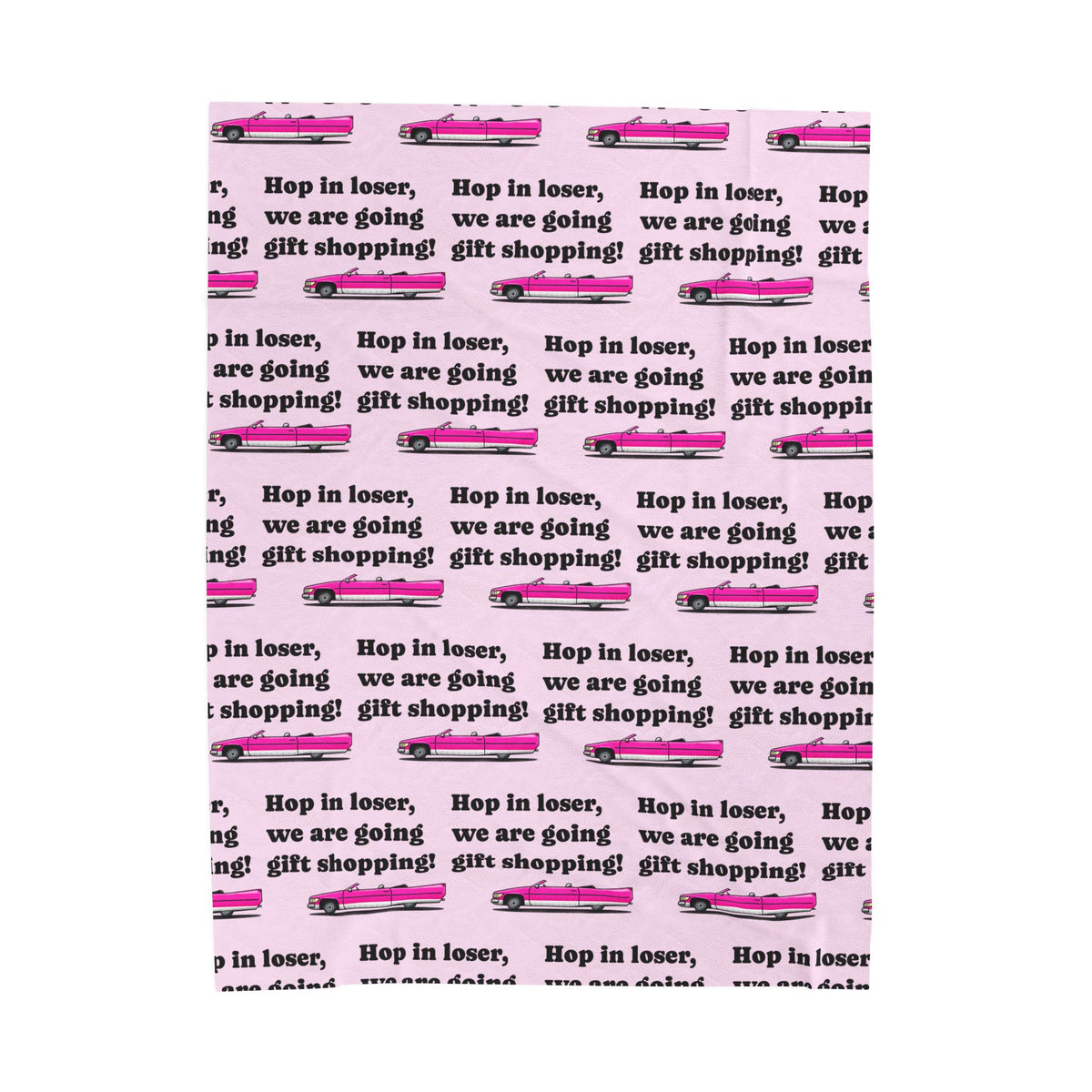 Velveteen Plush Blanket — “Hop in Loser, We’re Going Gift Shopping” Cozy Throw