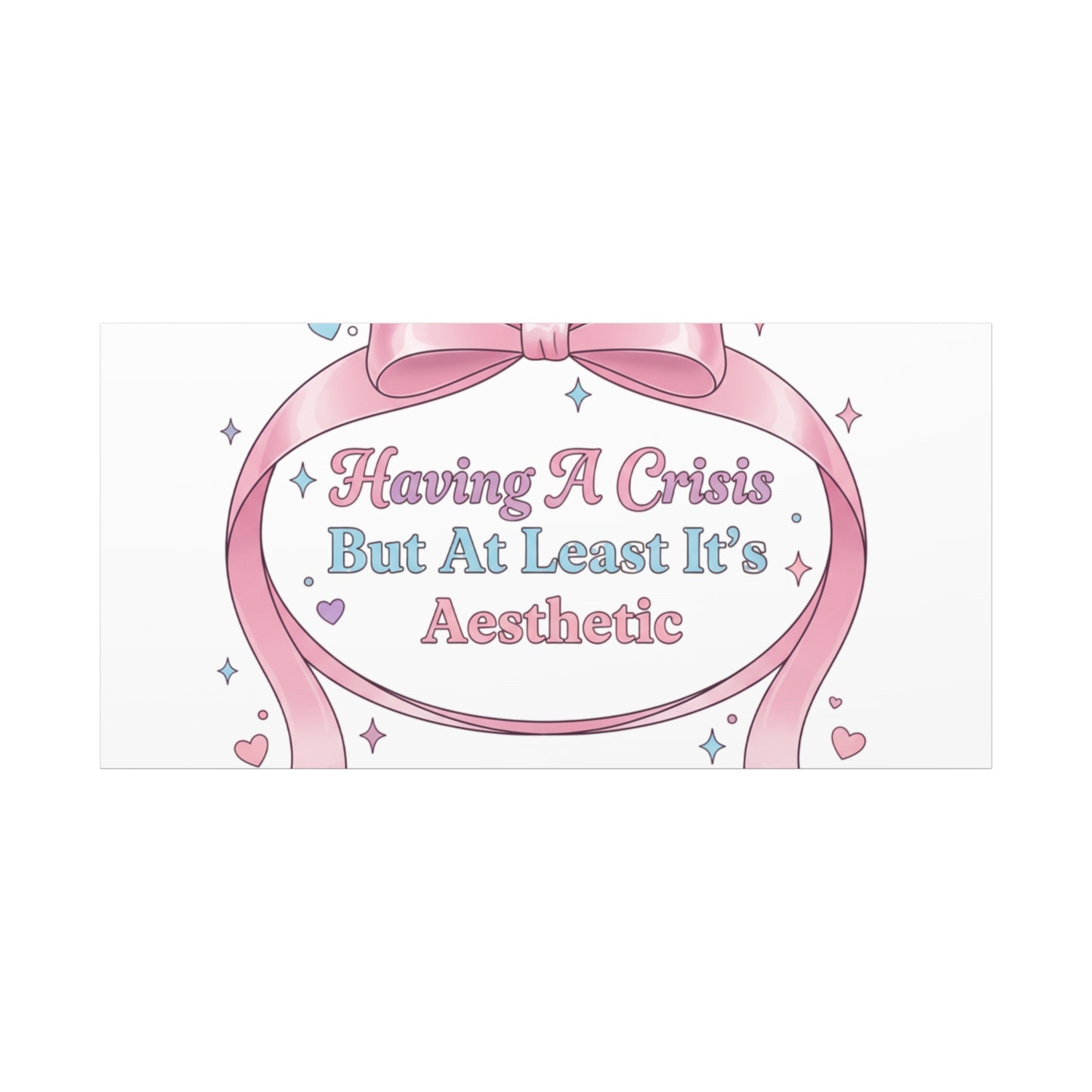 Having a Crisis But At Least It's Aesthetic Canvas | Coquette Ribbon Humor, Pastel Lace Art