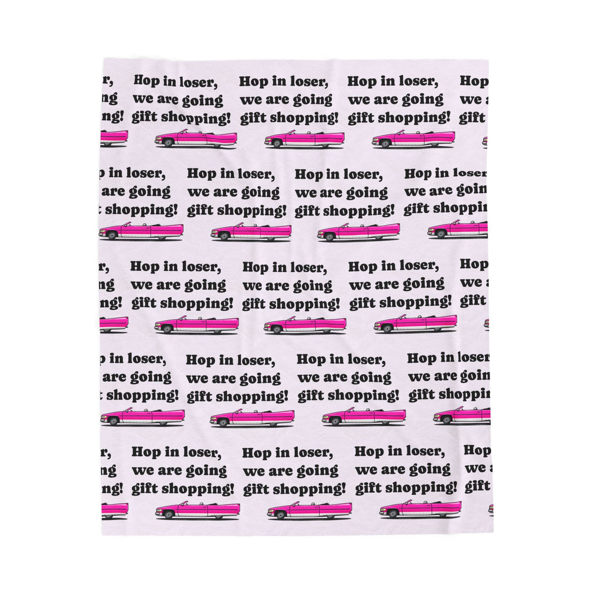 Velveteen Plush Blanket — “Hop in Loser, We’re Going Gift Shopping” Cozy Throw
